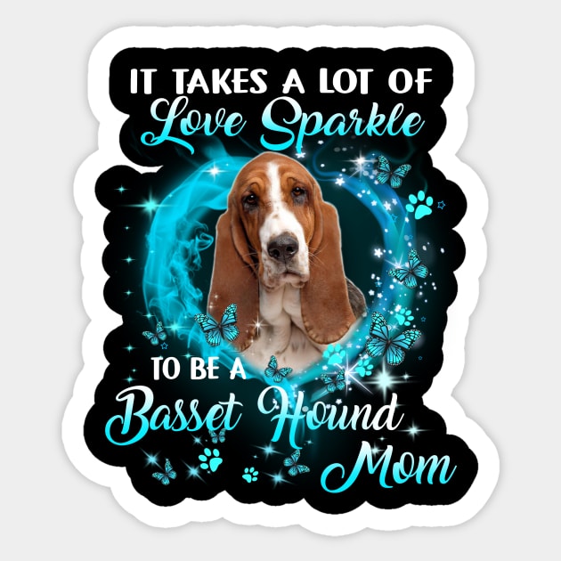 It Takes A Lot Of Love Sparkle To Be A Basset Hound Mom Sticker