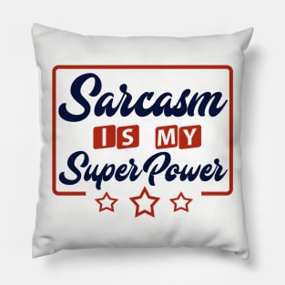 Sarcasm Is My Super Power Pillow