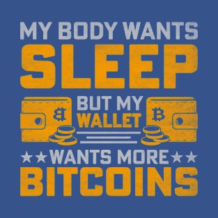 My Body Wants Sleep / My Wallet Wants More Bitcoin T-Shirt