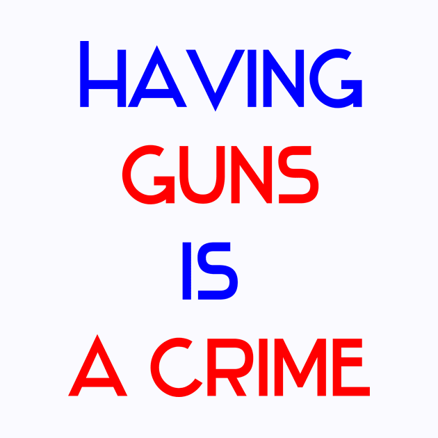 Having guns is a crime design by Hussinnermine