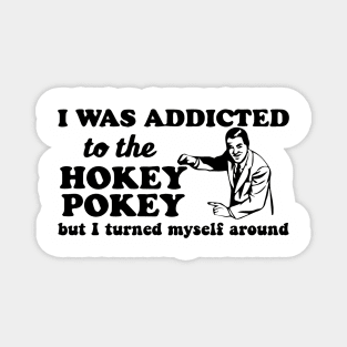 Funny Hokey Pokey Shirt - I was addicted to the hokey pokey but I turned myself around Magnet