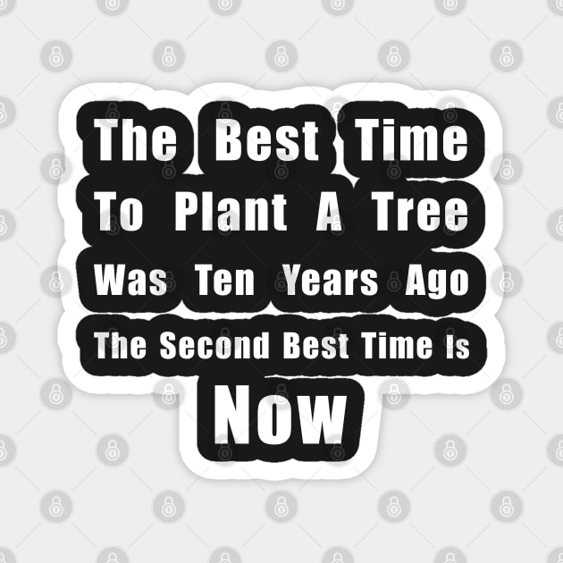 The Best Time To Plant A Tree Was Ten Years Ago, The Second Best Time Is Now Magnet by SubtleSplit