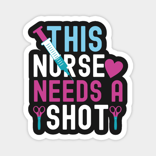 This Nurse Needs A Shot Magnet by EDSERVICES