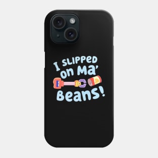 i slipped on my beans Phone Case