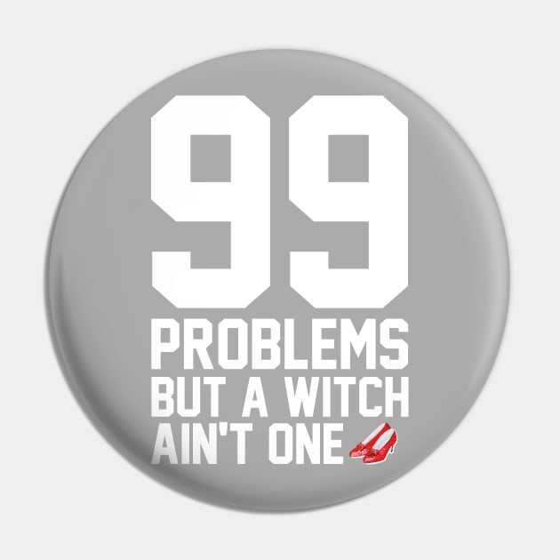 99 Problems But A Witch Ain't One Pin by heroics