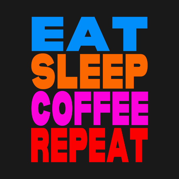 Eat sleep coffee repeat by Evergreen Tee