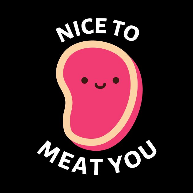 Nice To Meat You | Cute Meat Pun by Allthingspunny