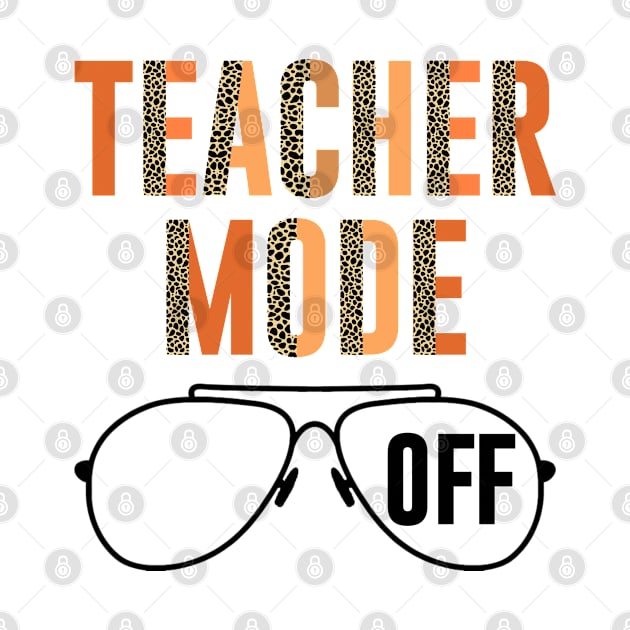 Teacher Mode Off Graduation Funny Last Day Of School Summer by adil shop