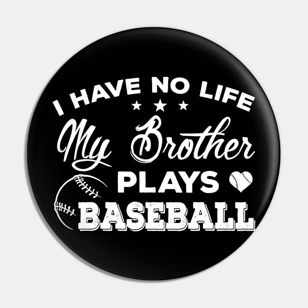 I Have No Life My Brother Plays Baseball T-Shirt Sister Gift Pin by Wolfek246