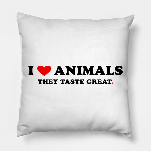 I love Animals They taste great Pillow by Peter the T-Shirt Dude