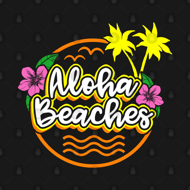 Aloha Beaches Funny Vacation Shirt by KsuAnn