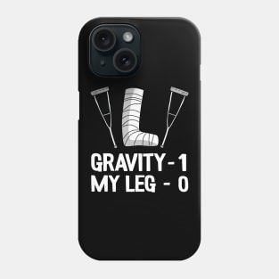 Funny Broken Leg Gravity 1 My Leg 0 Recovery Get Well Soon Phone Case