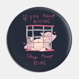 if you keep buying they keep dying Pin