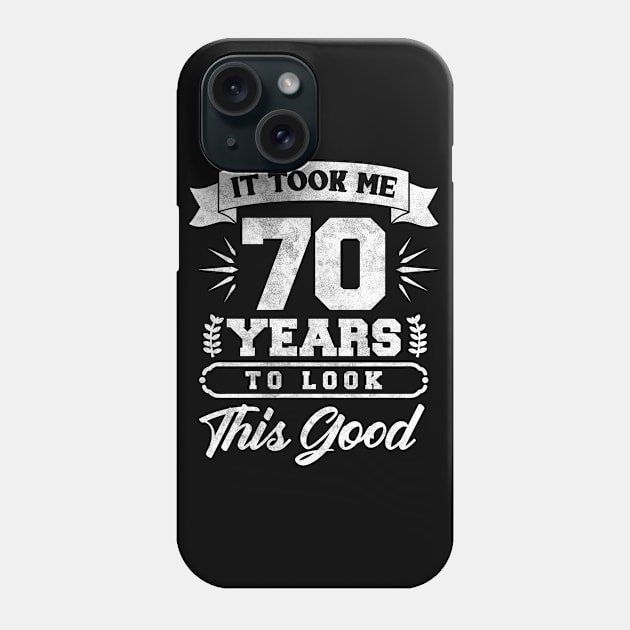 Took Me 70 Years To Look This Good Phone Case by TeeShirt_Expressive