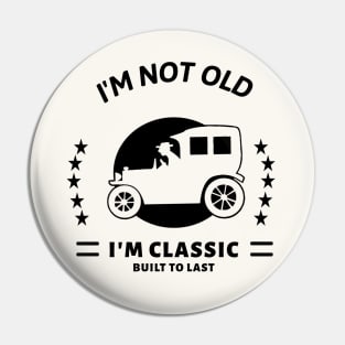 I'm not old I'm classic with old car Pin