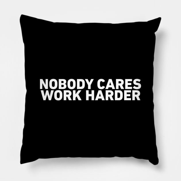 Nobody Cares Work Harder Pillow by BeyondTheDeck