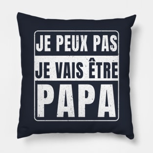 Je Peux Pas Je Vais Être Papa 2024 Pillow