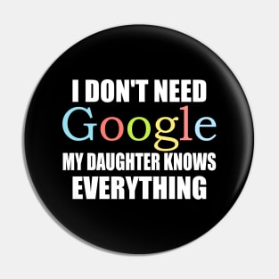 I Dont Need Google My Daughter Knows Everything Pin