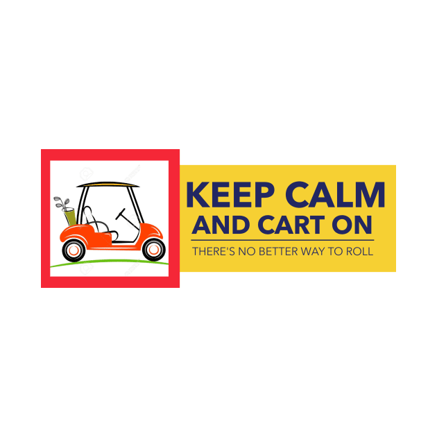 Keep Calm and Cart On by ArchBridgePrints