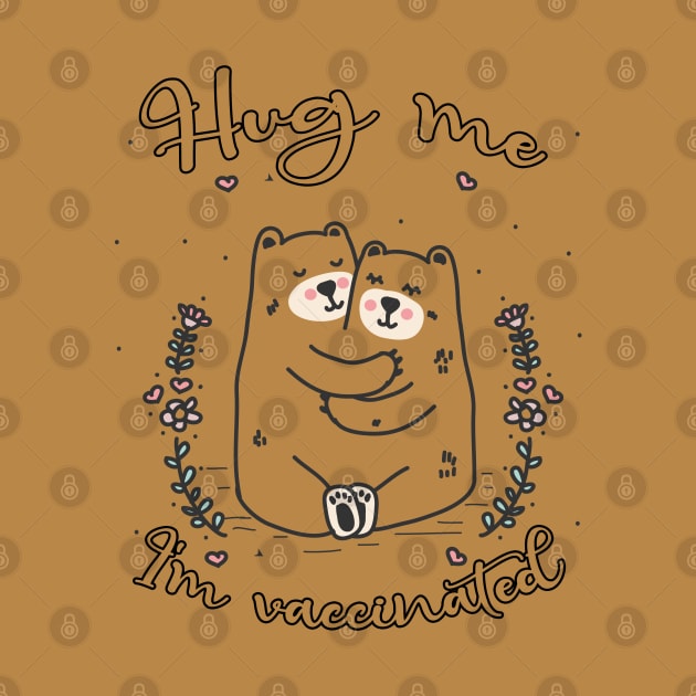 Hug Me I'm Vaccinated - 2021 Funny Gift by Dbshirt