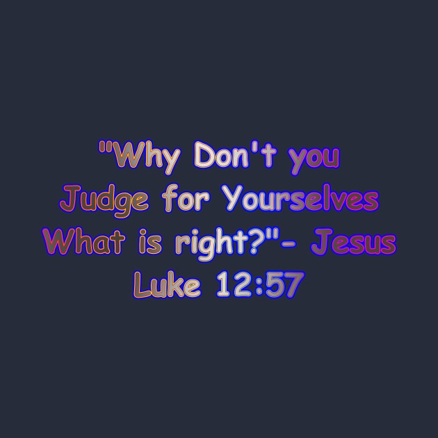 Why Don't You Judge For Yourselves What is Right Jesus Quote by Creative Creation