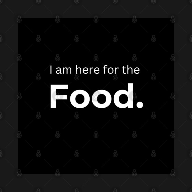 I am here for the Food. (Black) by ArtifyAvangard