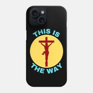 Jesus Is The Way | Christian Saying Phone Case