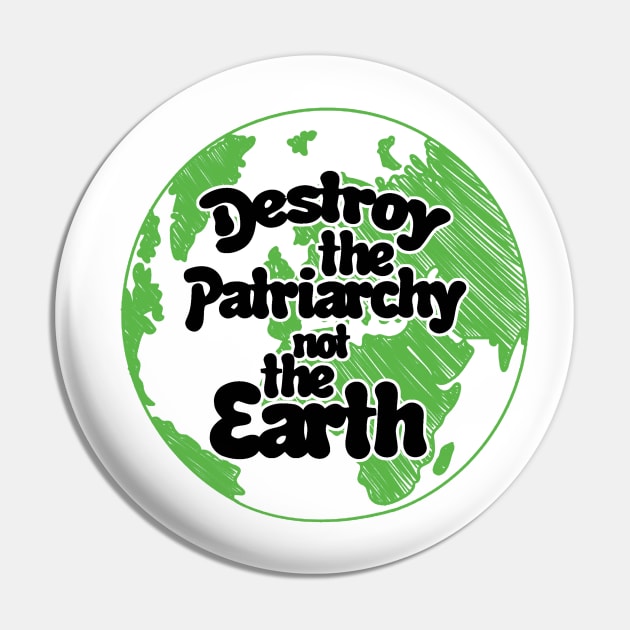 Destroy the patriarchy not the earth day Pin by williamarmin