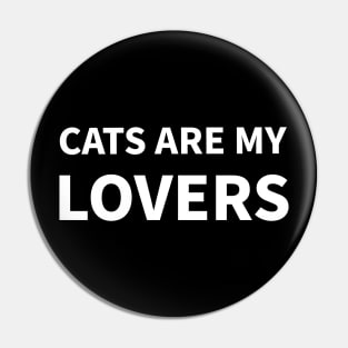 Cats are my lovers Pin