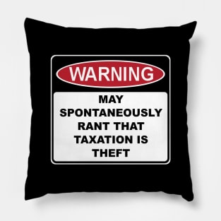 Warning Rant Taxation is Theft Pillow