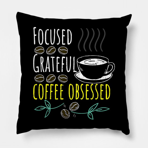 Focused, Grateful, Coffee Obsessed Black Coffee Pillow by PositiveMindTee