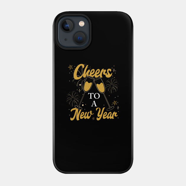 Cheers To A New Year - New Year - Phone Case