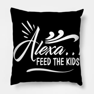Alexa Feed the Kids Funny Alexa Commands Pillow