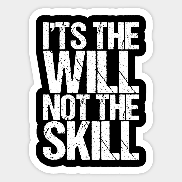 Its The Will Not The Skill Motivation Sticker Teepublic