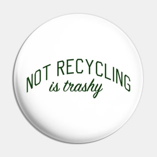 Not Recycling is Trashy Pin