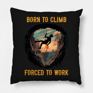 Born to climb forced to work Rope climbing quote mountains adventure Pillow