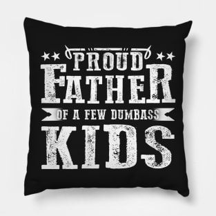 Proud Father Of A Few Dumbass Kids Best Daddy Ever Number One Dad Pillow