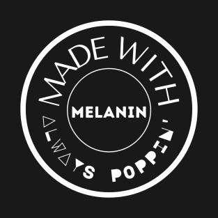 Made with Melanin - Always Poppin' T-Shirt