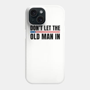 Don't let the old man in Phone Case