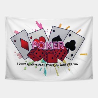 I Don't Always Play Poker OH Wait Yes I Do Tapestry