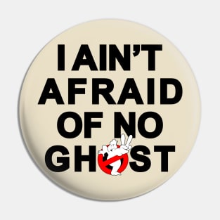 I aint afraid of no ghost Pin