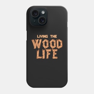 CARPENTRY / LUMBERING: Wood Life Gift Phone Case