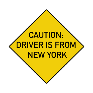 Funny Bumper Sticker - Caution Driver is From New York T-Shirt