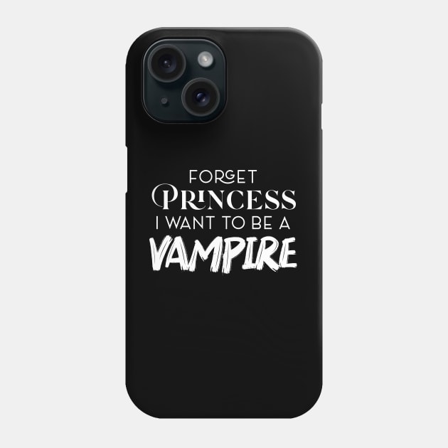 FORGET PRINCESS I WANT TO BE A VAMPIRE Phone Case by Oyeplot