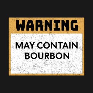 Bourbon - Warning May Contain Bourbon T-Shirt