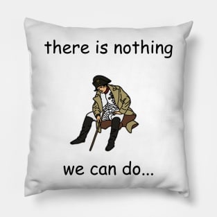 There Is Nothing We Can Do Napoleon Meme v2 Pillow