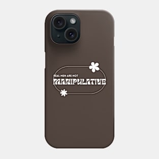 Real men are not manipulative Phone Case