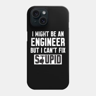 I Might Be An Engineer But I Can't fix Stupid Phone Case