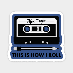 Mix Tape! This Is How I Roll. Funny Retro 80s shirts Magnet