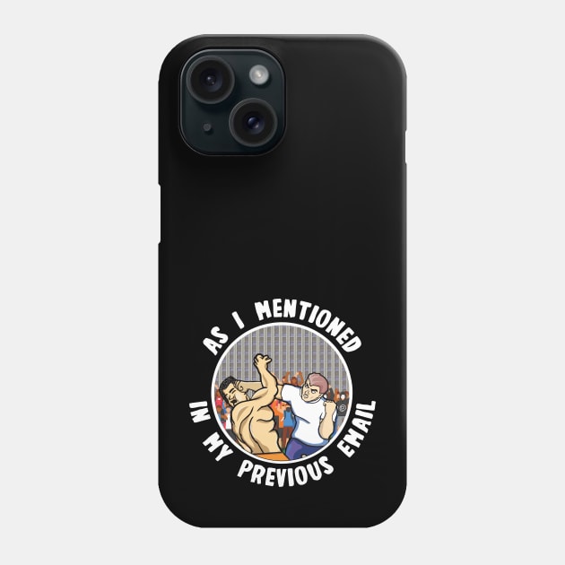 As I Mentioned In My Previous Email Phone Case by Claudiocolt